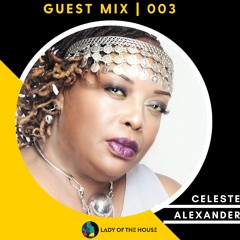 Lady of the House | Guest Mix 003 X DJ Celeste Alexander