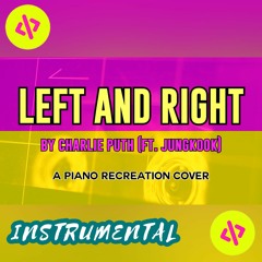 Left and Right by Charlie Puth (ft. Jungkook) - Piano Recreation Cover (Instrumental Mix)