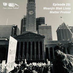 Episode 25: Meanjin Blak Lives Matter Protest