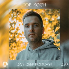 Dive Deep Podcast 030 - Tobi Koch