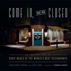 [DOWNLOAD] KINDLE 📃 Come In, We're Closed: An Invitation to Staff Meals at the World