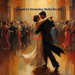 Farewell to Yesterday Waltz No.321 (Original Composition)