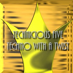 TECHNICIOUS FIVE TECHNO WITH A TWIST