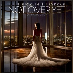 Laykkah & Julie - NOT OVER YET (Radio Mix) Release Date 7/3/25
