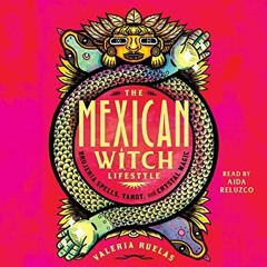 [VIEW] EBOOK EPUB KINDLE PDF The Mexican Witch Lifestyle: Brujeria Spells, Tarot, and