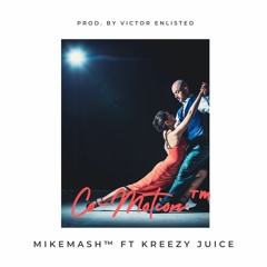 MikeMash™ - Co-Motion™ ft Kreezy Juice (Prod. by Victor Enlisted)