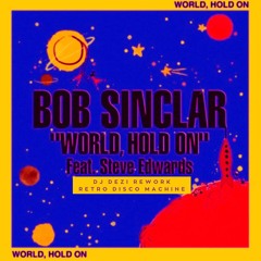 Bob Sinclar feat. Steve Edwards - World Hold On (Dj Dezi Rework - Retro Disco Machine)