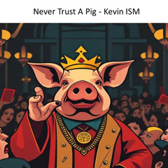 Never Trust A Pig