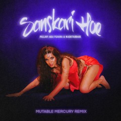 Pallaví aka Fijiana & MadStarBase - Sanskari Hoe (Mutable Mercury Remix)