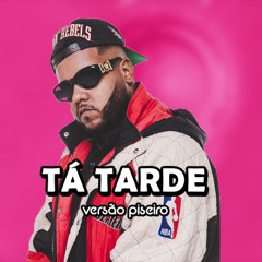 Vulgo FK, BK - TÁ TARDE (VERSÃO PISEIRO)