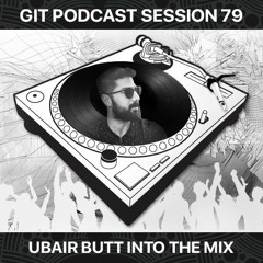 GIT Podcast Session 79 # Ubair Butt Into The Mix