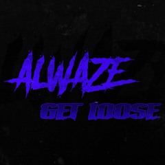 ALWAZE - Get Loose (Original Mix)