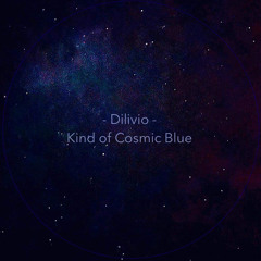 Dilivio - Kind of Cosmic Blue