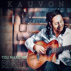 KAUVON - "You Make Me Right"!