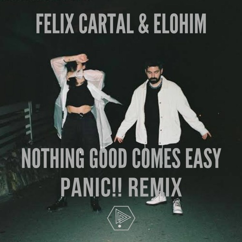 Felix Cartal & Elohim - Nothing Good Comes Easy(PANIC!! Remix)
