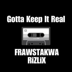 FRAWSTAKWA x RiZLiX - Gotta Keep It Real