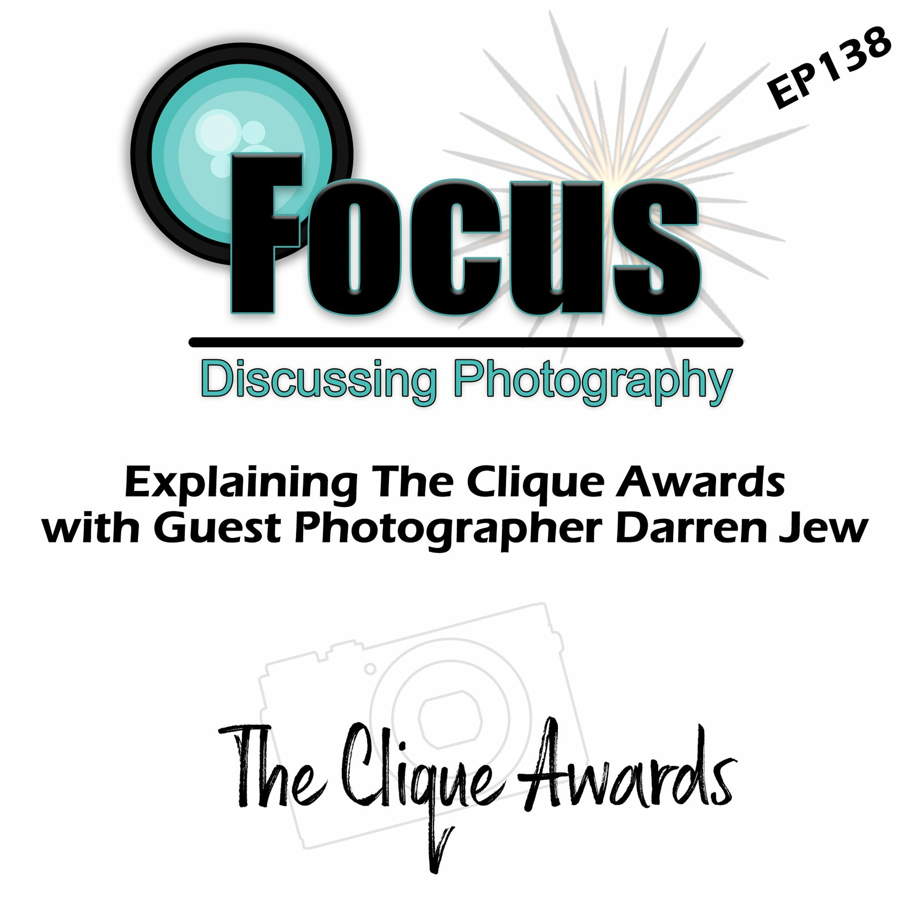 Focus: Photography Podcast with Stephen Finkel and Darren Jew Talking About The Clique Awards EP138 episode artwork