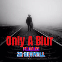 Only A Blur Ft.Ludlee