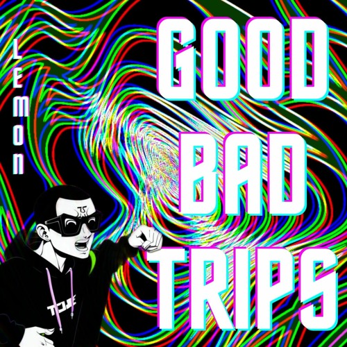 Good Bad Trips