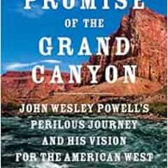 FREE EBOOK 📮 The Promise of the Grand Canyon: John Wesley Powell's Perilous Journey