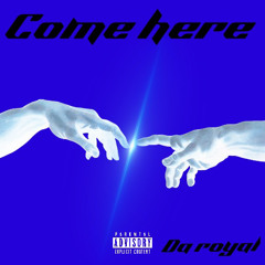 Come here (Da Royal).m4a
