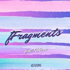 Fragments (feat. Kakera)