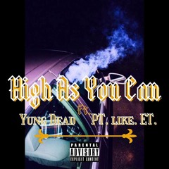 Yung Dead- High As You Can- ft PT.like.ET.