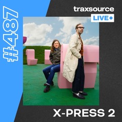 Traxsource LIVE! #487 with X-Press 2