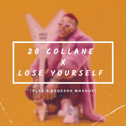 20 Collane X Lose Yourself (Plaz & Fedessh Mashup) [01:00 copyright]