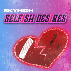 Skyhigh - Selfish Desires