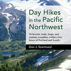 [GET] EPUB KINDLE PDF EBOOK Day Hikes in the Pacific Northwest: 90 Favorite Trails, Loops, and Summi