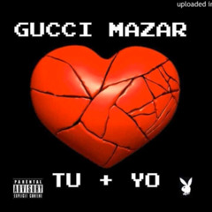Gucci Mazar ft. Creepy-  Tu + Yo