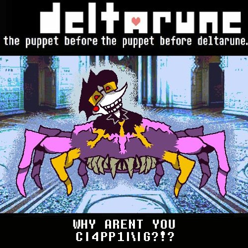 [Deltarune: the puppet before the puppet before deltarune.] WHY ARENT YOU C|4PP1|\|G?!?