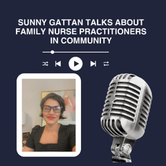 Sunny Gattan Talks About Family Nurse Practitioners in Community