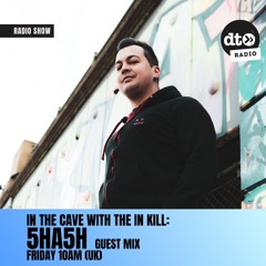 In The Cave with The In Kill Episode 02 - 5HA5H Guest Mix