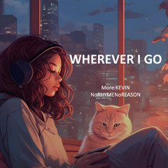 WHEREVER I GO