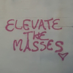 ELEVATE THE MASSES ft . EZY