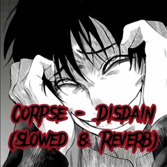 CORPSE - DISDAIN slowed and reverb