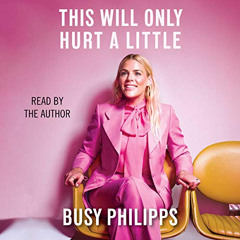 [Free] EPUB 💙 This Will Only Hurt a Little by  Busy Philipps,Busy Philipps,Simon & S