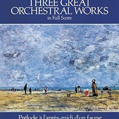 READ [KINDLE PDF EBOOK EPUB] Three Great Orchestral Works in Full Score: Prélude a l'après-midi d'