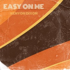 "Easy on Me" - Adele (Reimagined by Kenyon Dixon)