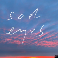 sad eyes