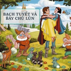 BẠCH TUYẾT VÀ BẢY CHÚ LÙN- Truyện cổ tích Grimm- Phù thủy Thủy