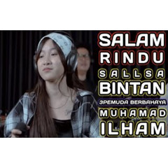 SALAM RINDU - TIPE X || 3PEMUDA BERBAHAYA FEAT SALLSA BINTAN & MUHAMMAD ILHAM COVER