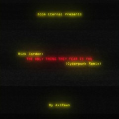 The Only Thing They Fear Is You (Cyberpunk Remix) | AxlRaws Remix