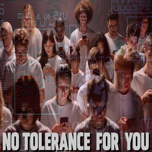 NO TOLERANCE FOR YOU