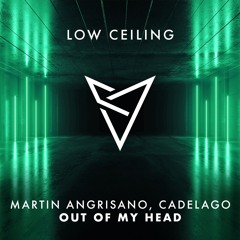 Martin Angrisano (ARG), CADELAGO - OUT OF MY HEAD - [LOW CEILING]