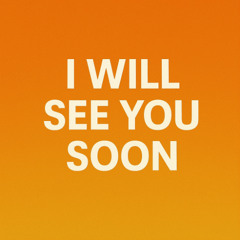 I Will See You Soon