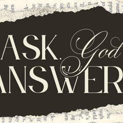Ask, God Answers
