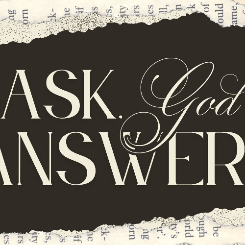 Ask, God Answers